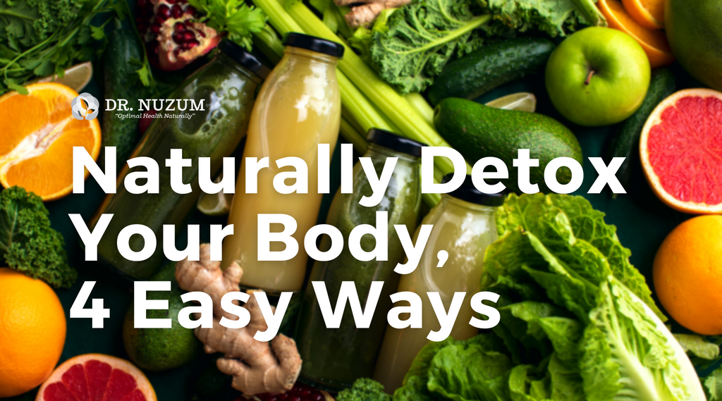 Naturally Detox Your Body, 4 Easy Ways – Dr. Nuzum's Nutraceuticals